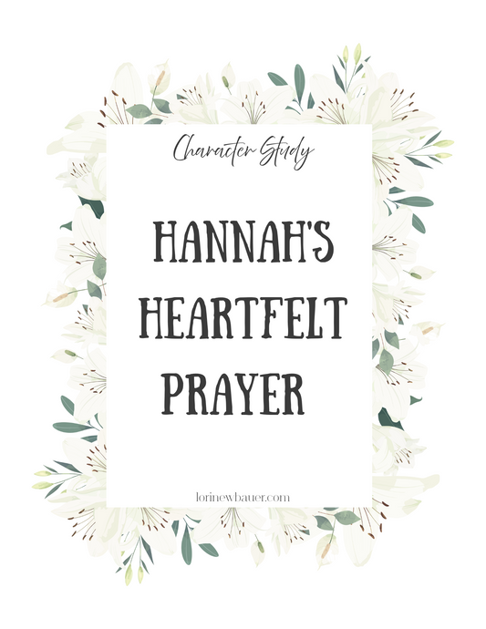 Character Study - Hannah's Heart Felt Prayer